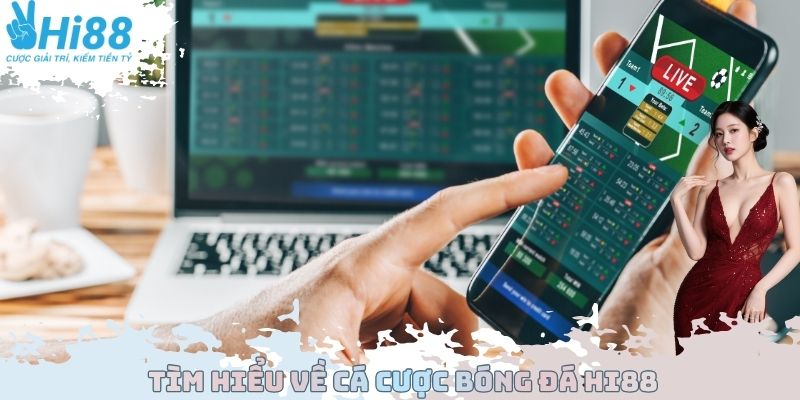 Tìm hiểu về cá cược bóng đá Hi88