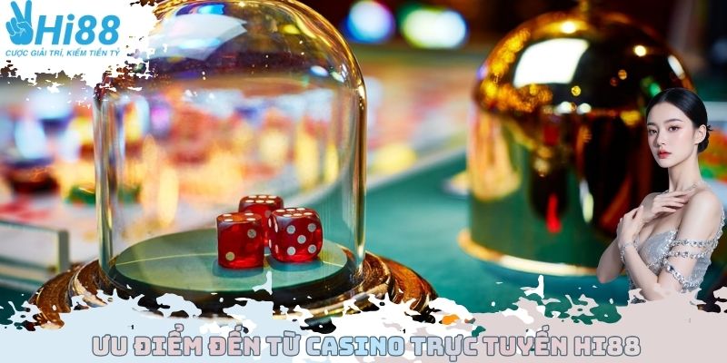 Ưu điểm đến từ Casino trực tuyến Hi88