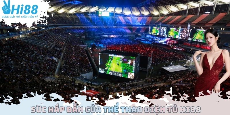 Sức hấp dẫn của thể thao điện tử Hi88